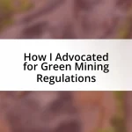 How I Advocated for Green Mining Regulations