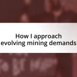 How I approach evolving mining demands