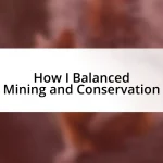 How I Balanced Mining and Conservation