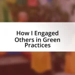 How I Engaged Others in Green Practices