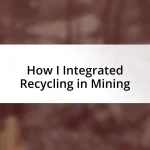 How I Integrated Recycling in Mining