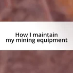 How I maintain my mining equipment