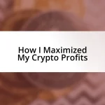 How I Maximized My Crypto Profits