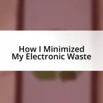 How I Minimized My Electronic Waste