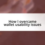 How I overcame wallet usability issues