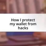 How I protect my wallet from hacks