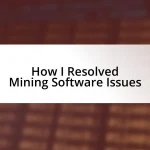 How I Resolved Mining Software Issues