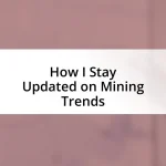 How I Stay Updated on Mining Trends