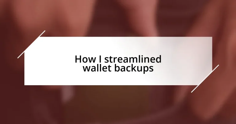 How I streamlined wallet backups