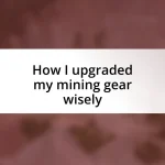 How I upgraded my mining gear wisely