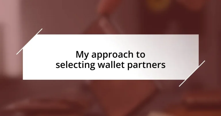 My approach to selecting wallet partners