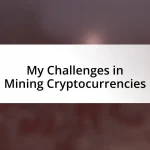 My Challenges in Mining Cryptocurrencies