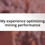 My experience optimizing mining performance