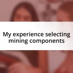 My experience selecting mining components