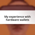 My experience with hardware wallets