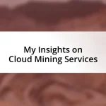 My Insights on Cloud Mining Services