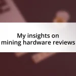 My insights on mining hardware reviews