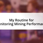 My Routine for Monitoring Mining Performance