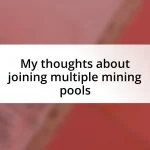 My thoughts about joining multiple mining pools