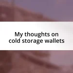 My thoughts on cold storage wallets