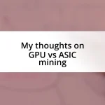 My thoughts on GPU vs ASIC mining