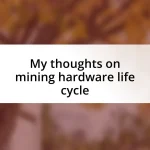 My thoughts on mining hardware life cycle