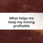 What helps me keep my mining profitable