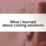 What I learned about cooling solutions