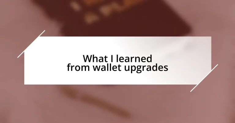 What I learned from wallet upgrades