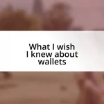 What I wish I knew about wallets