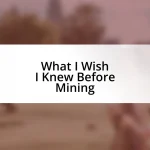 What I Wish I Knew Before Mining