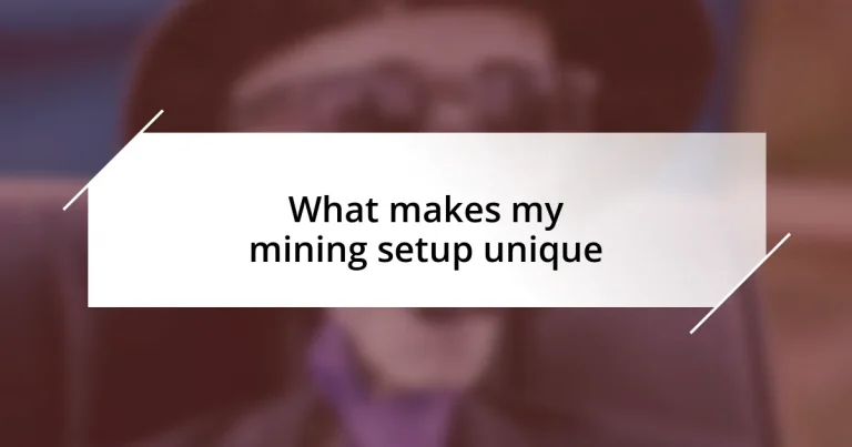 What makes my mining setup unique