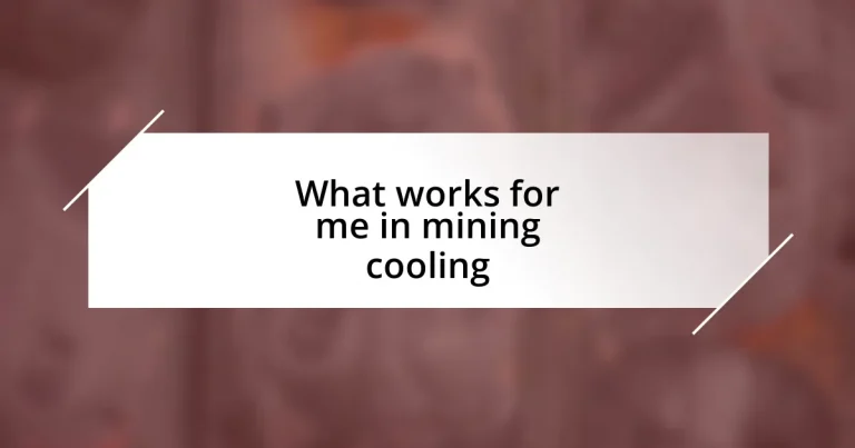 What works for me in mining cooling