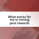 What works for me in mining pool rewards