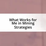 What Works for Me in Mining Strategies