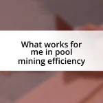 What works for me in pool mining efficiency