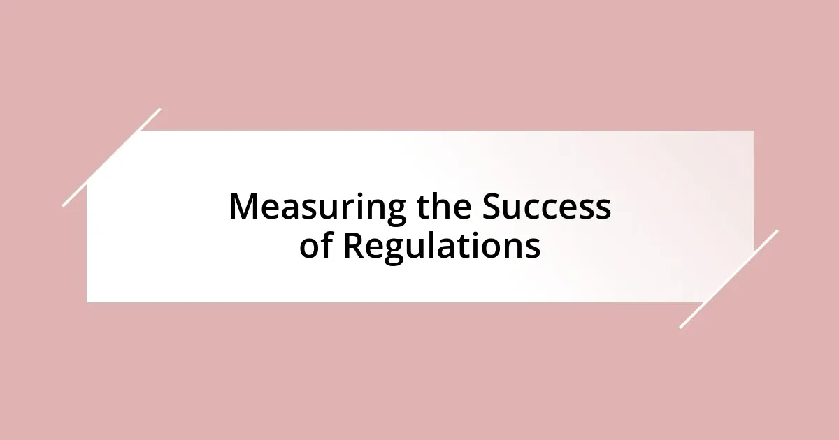 Measuring the Success of Regulations