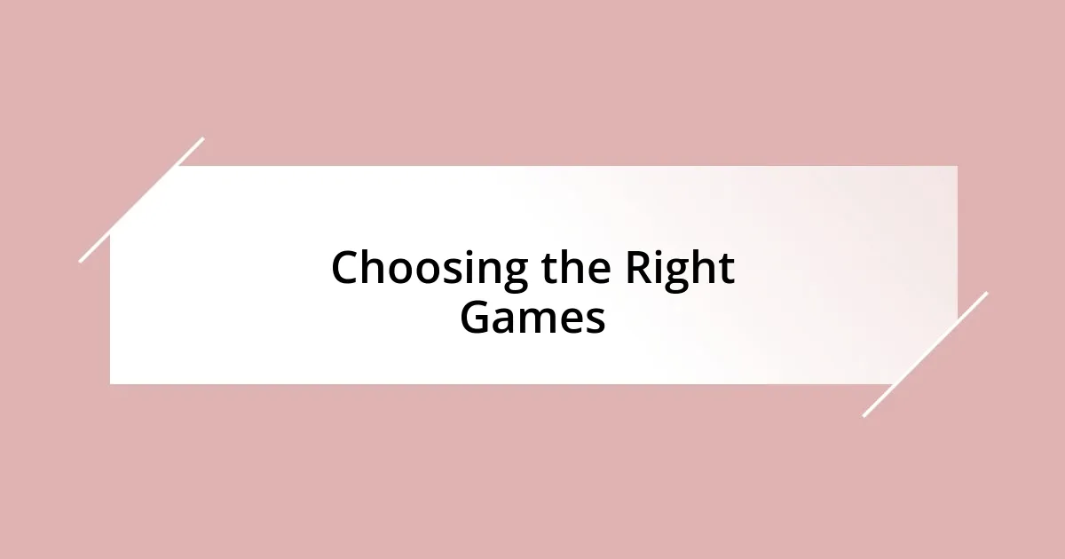 Choosing the Right Games