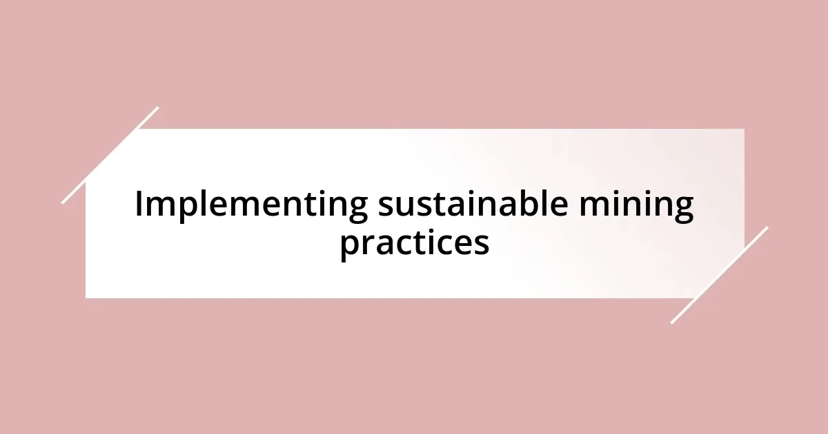 Implementing sustainable mining practices