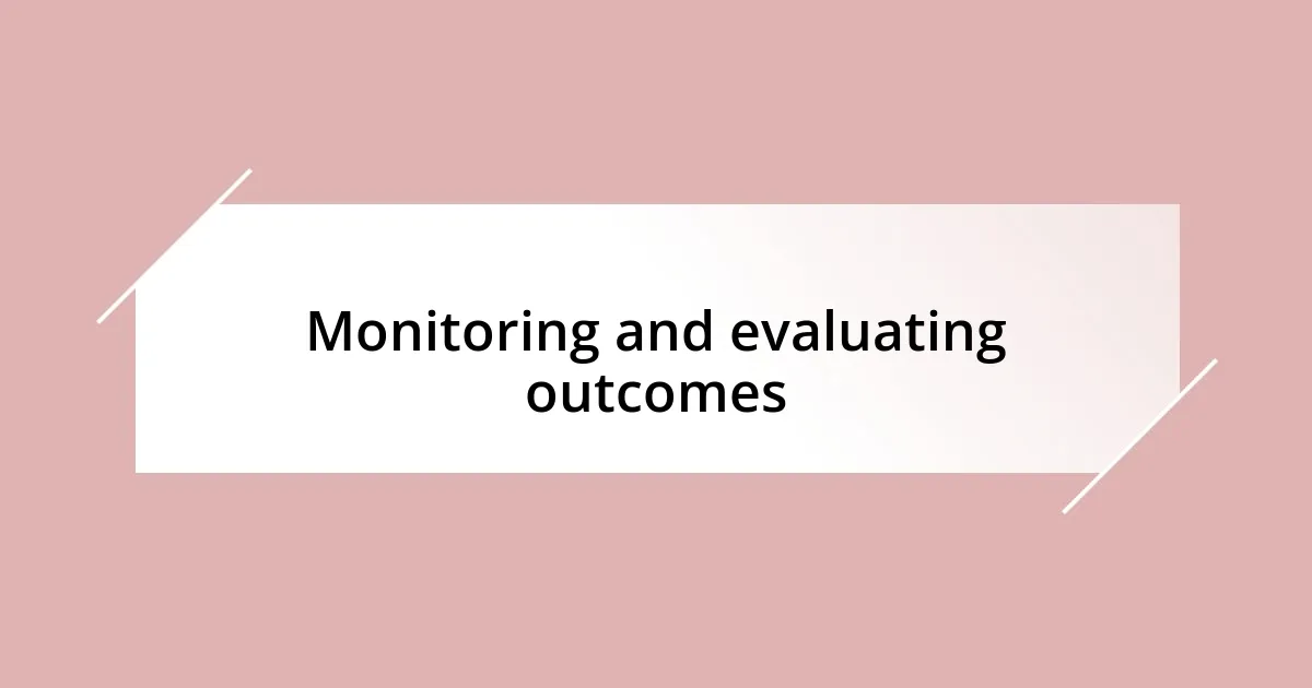 Monitoring and evaluating outcomes