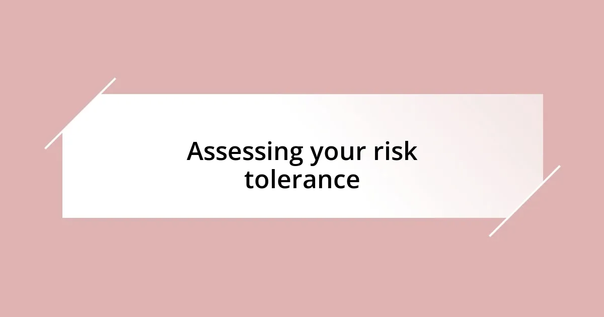 Assessing your risk tolerance