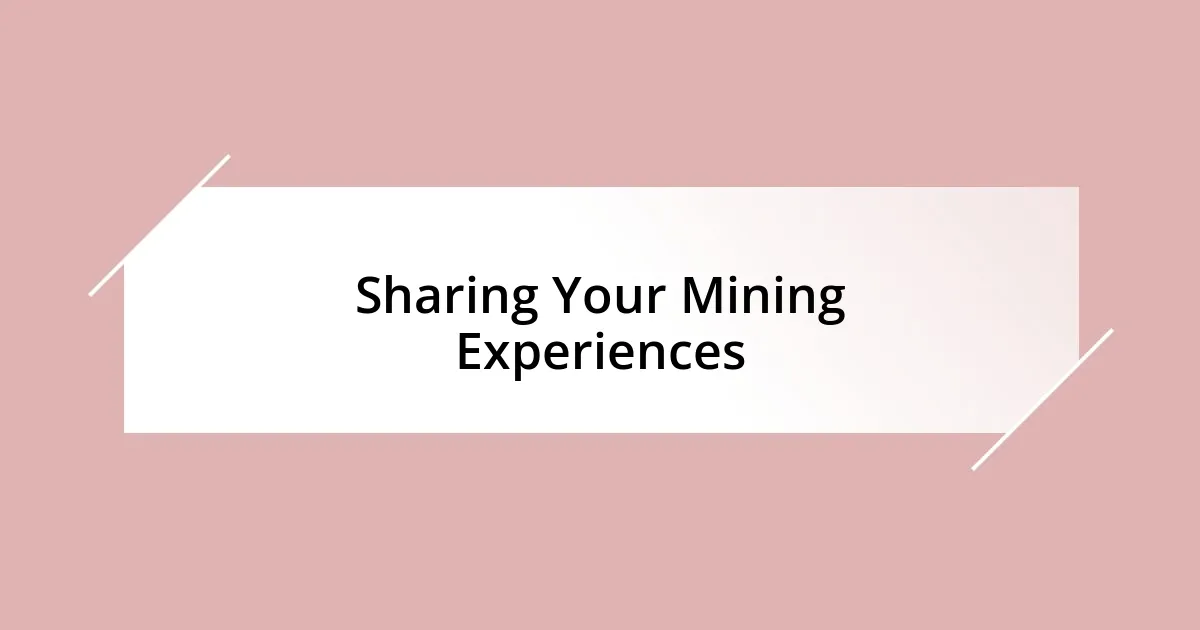 Sharing Your Mining Experiences