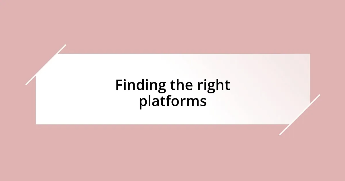 Finding the right platforms