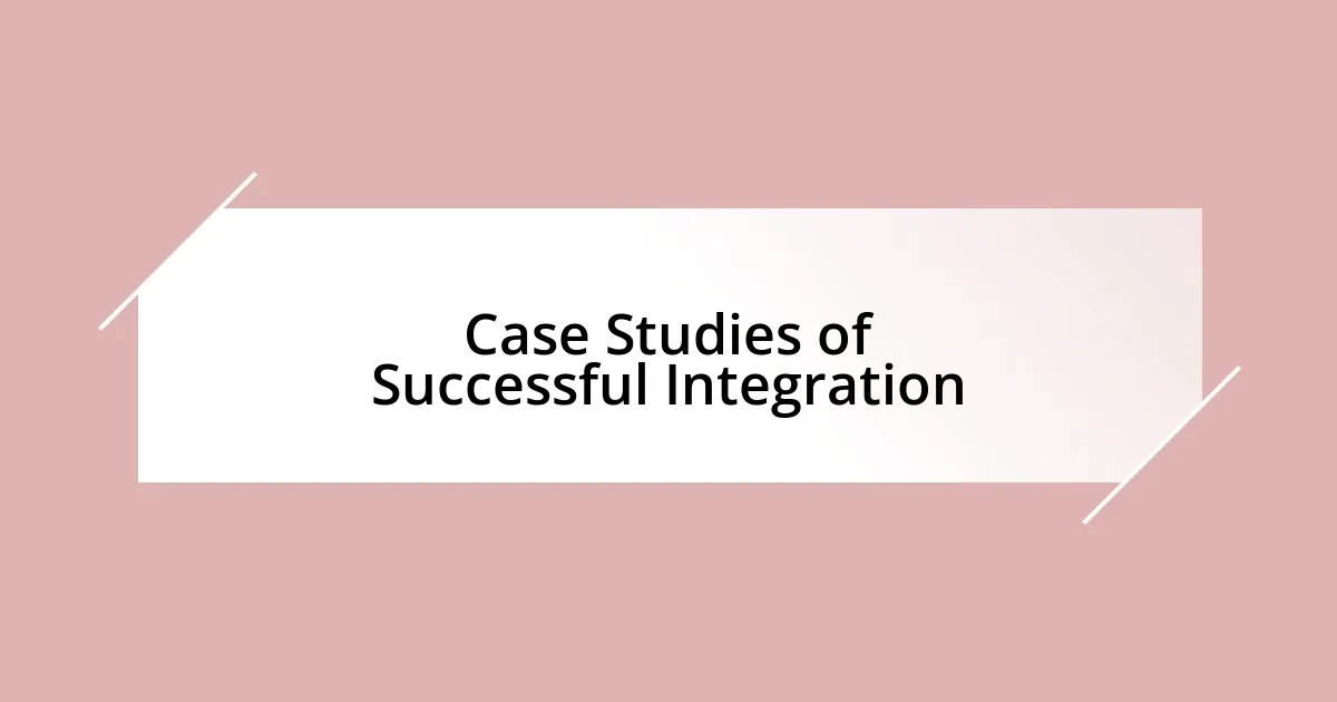 Case Studies of Successful Integration