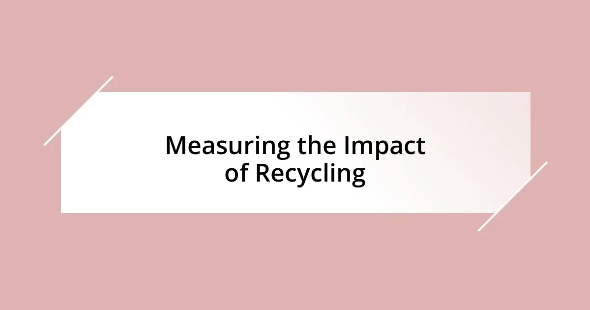 Measuring the Impact of Recycling