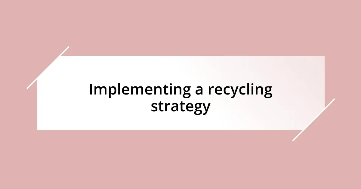 Implementing a recycling strategy