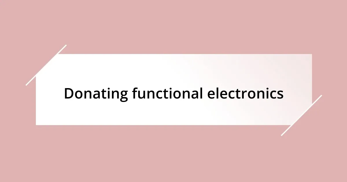 Donating functional electronics