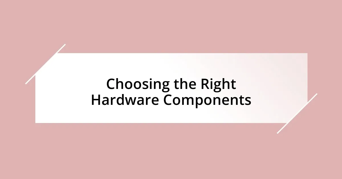 Choosing the Right Hardware Components