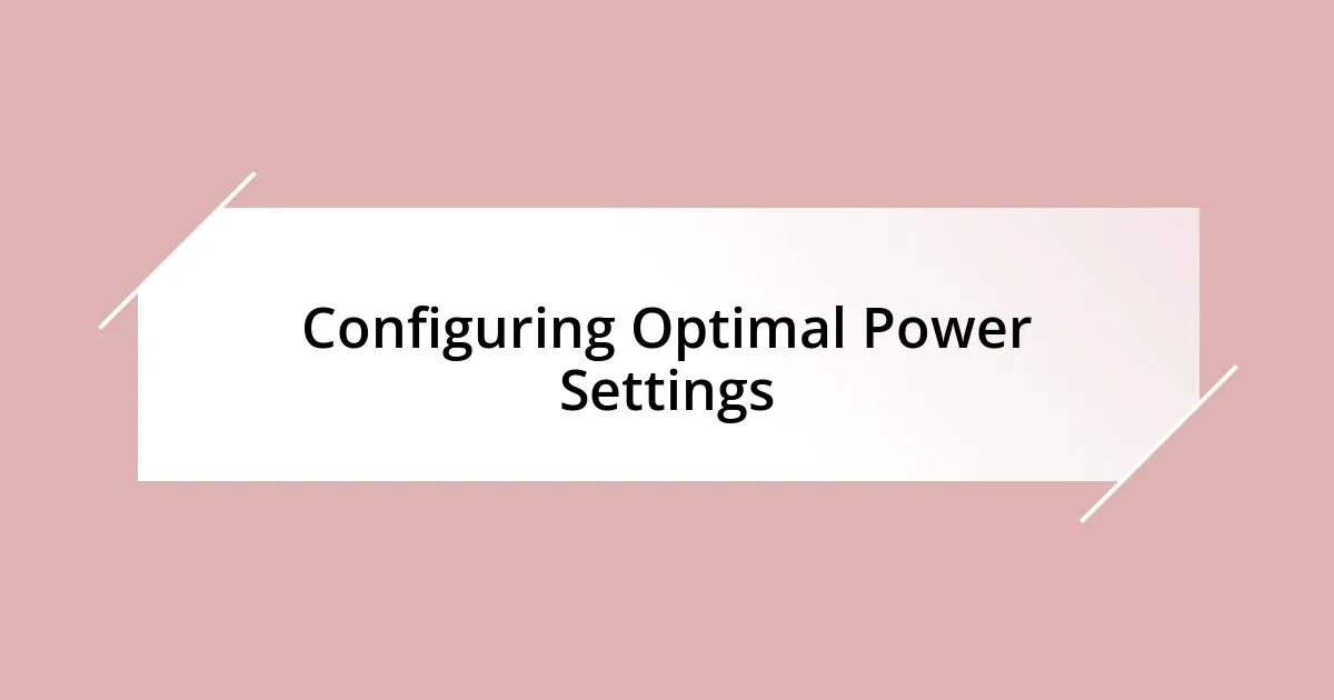 Configuring Optimal Power Settings