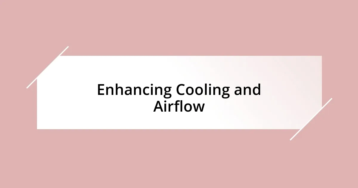 Enhancing Cooling and Airflow